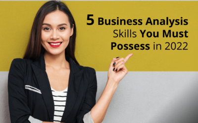 5 Business Analysis Skills You Must Possess in 2022